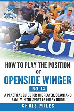 portada How to Play the Position of Openside Winger(No. 14): A Practical Guide for the Player, Coach and Family in the Sport of Rugby Union (Develop a Player Rugby Union Manuals) (Volume 14) (in English)