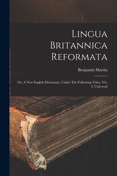 portada Lingua Britannica Reformata: Or, A New English Dictionary, Under The Following Titles, Viz. I. Universal