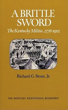portada a brittle sword: the kentucky militia, 1776-1912 (en Inglés)