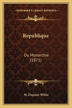 portada Republique: Ou Monarchie (1871) (en Francés)