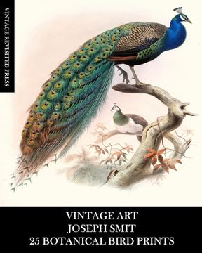 portada Vintage Art: Joseph Smit: 25 Botanical Bird Prints: Ornithology Ephemera for Framing, Home Decor, Collage and Decoupage