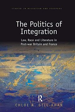 portada The Politics of Integration: Law, Race and Literature in Post-War Britain and France (Studies in Migration and Diaspora) (en Inglés)
