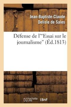 portada Défense de l'Essai Sur Le Journalisme: , Précédée de l'Histoire de la Conspiration Pour Étouffer CET Ouvrage (in French)