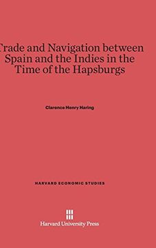 portada Trade and Navigation Between Spain and the Indies in the Time of the Hapsburgs (Harvard Economic Studies) (en Inglés)