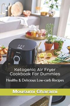 portada Ketogenic Air Fryer Cookbook For Dummies: Healthy & Delicious Low-carb Recipes (en Inglés)