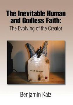 portada The Inevitable Human and Godless Faith: The Evolving of the Creator (en Inglés)
