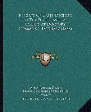portada reports of cases decided in the ecclesiastical courts at doctors' commons, 1855-1857 (1858)