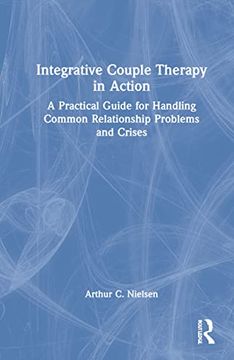 portada Integrative Couple Therapy in Action: A Practical Guide for Handling Common Relationship Problems and Crises (en Inglés)