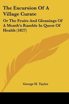 portada the excursion of a village curate: or the fruits and gleanings of a month's ramble in quest of health (1827)