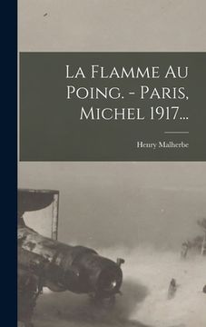 portada La Flamme Au Poing. - Paris, Michel 1917... (in French)