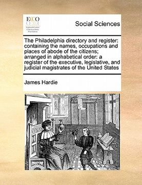 portada the philadelphia directory and register: containing the names, occupations and places of abode of the citizens; arranged in alphabetical order: a regi (en Inglés)