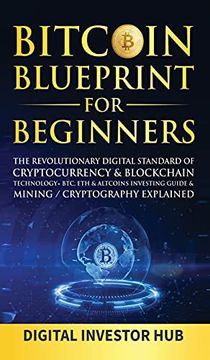 portada Bitcoin Blueprint for Beginners: The Revolutionary Digital Standard of Cryptocurrency& Blockchain Technology+ Btc, Eth& Altcoins Investing Guide& Mining (en Inglés)