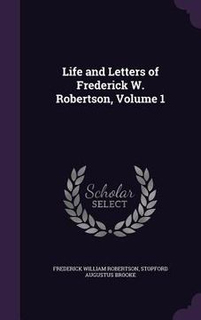portada Life and Letters of Frederick W. Robertson, Volume 1 (en Inglés)