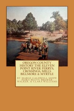 portada Oregon County  History  The Eleven Point River, Ferrys, Crossings, Mills  Billmo: Volume 7