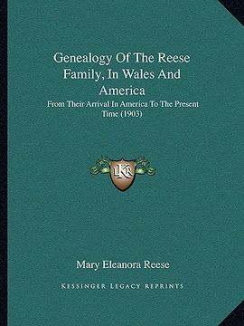portada genealogy of the reese family, in wales and america: from their arrival in america to the present time (1903) (en Inglés)