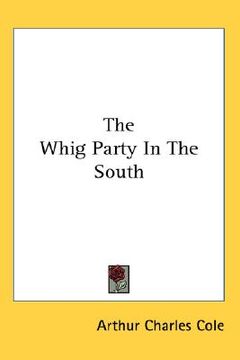 portada the whig party in the south (en Inglés)