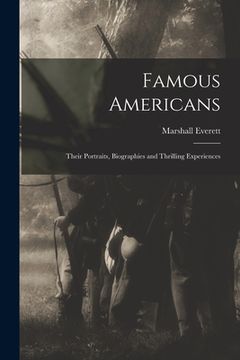 portada Famous Americans: Their Portraits, Biographies and Thrilling Experiences (in English)