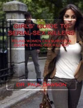 portada GIRLS' GUIDE to SERIAL-SEX KILLERS: Young Women Can Survive & Escape Serial-Sex Killers (en Inglés)