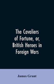 portada The Cavaliers of Fortune, Or, British Heroes in Foreign Wars (en Inglés)
