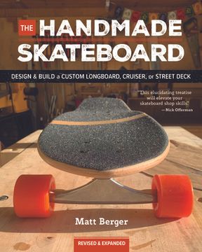 portada The Handmade Skateboard: Design & Build Your own Custom Longboard, Cruiser, or Street Deck (in English)