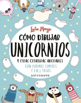 portada Como Dibujar Unicornios y Otras Criaturas Adorables (in Spanish)