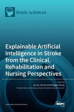 portada Explainable Artificial Intelligence in Stroke from the Clinical, Rehabilitation and Nursing Perspectives (en Inglés)