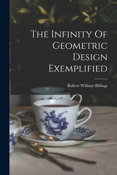 portada The Infinity Of Geometric Design Exemplified (en Inglés)