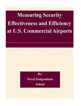 portada Measuring Security Effectiveness and Efficiency at U.S. Commercial Airports (en Inglés)