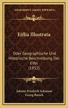 portada Eiflia Illustrata: Oder Geographische Und Historische Beschreibung Der Eifel (1852) (en Alemán)