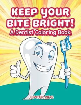 portada Keep Your Bite Bright! A Dentist Coloring Book (en Inglés)
