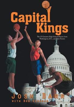 portada Capital Kings: The 25 Greatest High School Players from Washington, D.C., and their Stories (en Inglés)