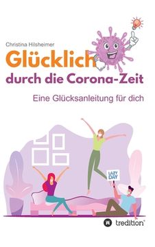 portada Glücklich durch die Corona-Zeit: Eine Glücksanleitung für dich (in German)