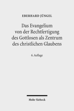 portada Das Evangelium Von Der Rechtfertigung Des Gottlosen ALS Zentrum Des Christlichen Glaubens: Eine Theologische Studie in Okumenischer Absicht (in German)