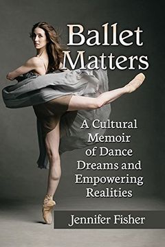 portada Ballet Matters: A Cultural Memoir of Dance Dreams and Empowering Realities (in English)