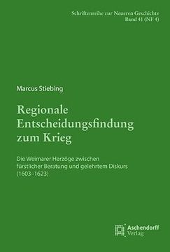 portada Regionale Entscheidungsfindung Zum Krieg: Die Weimarer Herzoge Zwischen Furstlicher Beratung Und Gelehrtem Diskurs (1603-1623) (en Alemán)