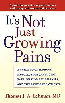 portada It's not Just Growing Pains: A Guide to Childhood Muscle, Bone and Joint Pain, Rheumatic Diseases, and the Latest Treatments (in English)