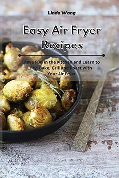 portada Easy air Fryer Recipes: Have fun in the Kitchen and Learn to Fry, Bake, Grill and Roast With Your air Fryer (en Inglés)