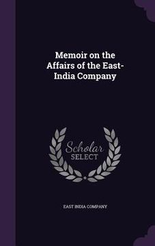 portada Memoir on the Affairs of the East-India Company (en Inglés)