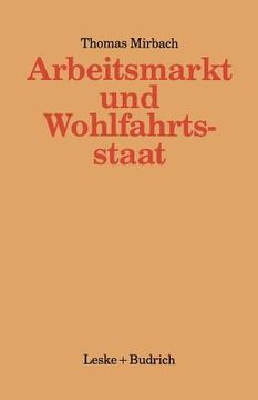 portada Arbeitsmarkt Und Wohlfahrtsstaat: Staatliche Oder Gemeinschaftliche Bewältigungsstrategien? (en Alemán)