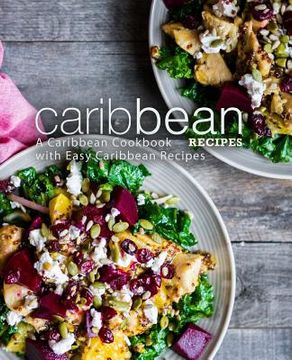portada Caribbean Recipes: A Caribbean Cookbook with Easy Caribbean Recipes (2nd Edition) (en Inglés)