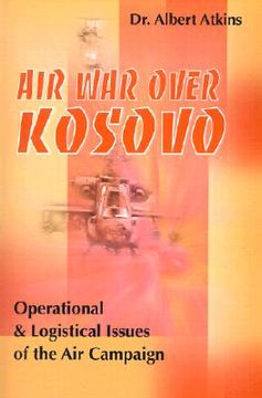 portada air war over kosovo: operational and logistical issues of the air campaign (en Inglés)