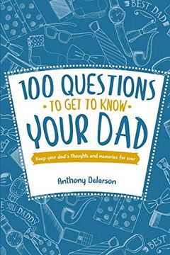 portada 100 Questions to get to Know Your Dad: Keep Your Dad's Toughts and Momeries Forever 