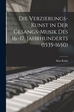 portada Die Verzierungs-Kunst in Der Gesangs-Musik Des 16.-17. Jahrhunderts (1535-1650) (in German)