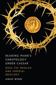 portada Reading Mark's Christology Under Caesar: Jesus the Messiah and Roman Imperial Ideology (en Inglés)