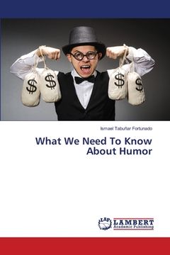 portada What We Need To Know About Humor (en Inglés)