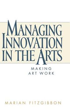 portada managing innovation in the arts: making art work (en Inglés)