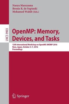 portada OpenMP: Memory, Devices, and Tasks: 12th International Workshop on OpenMP, IWOMP 2016, Nara, Japan, October 5-7, 2016, Proceedings