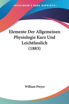 portada Elemente Der Allgemeinen Physiologie Kurz Und Leichtfasslich (1883) (en Alemán)