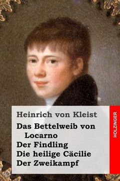 portada Das Bettelweib von Locarno / Der Findling / Die heilige Cäcilie / Der Zweikampf (in German)