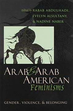 portada Arab and Arab American Feminisms: Gender, Violence, and Belonging (Gender, Culture, and Politics in the Middle East)